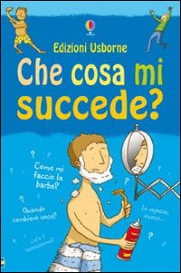 Che cosa mi succede? (Ragazzi). Ediz. illustrata - Alex Frith - Adam Larkum