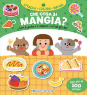 Che cosa si mangia? Gioca, colora e impara con gli sticker. Con adesivi. Ediz. a colori