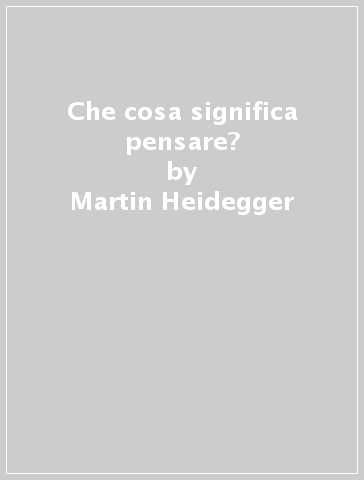 Che cosa significa pensare? - Martin Heidegger