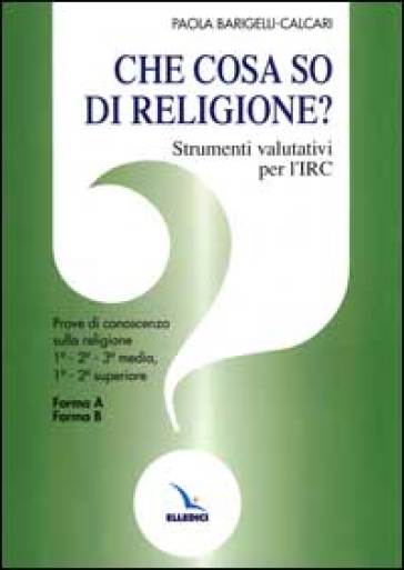 Che cosa so di religione? Strumenti valutativi per l'insegnamento della religione cattolic...