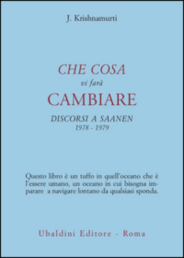 Che cosa vi farà cambiare. Discorsi a Saanen 1978-1979 - Jiddu Krishnamurti