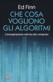 Che cosa vogliono gli algoritmi? L immaginazione nell era dei computer