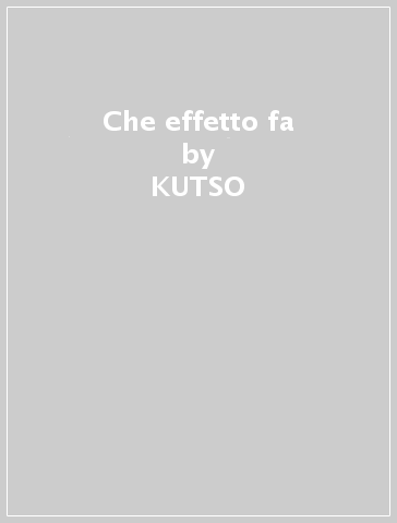 Che effetto fa - KUTSO