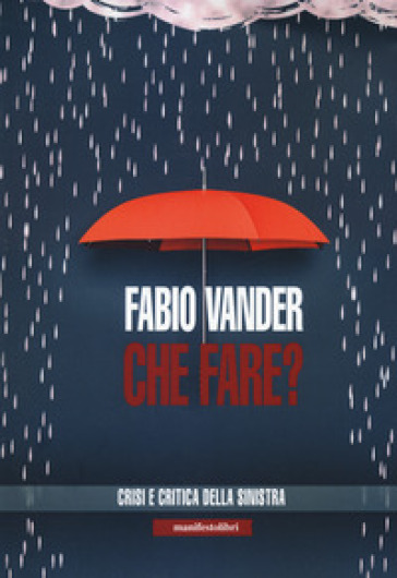 Che fare? Crisi e critica della sinistra - Fabio Vander