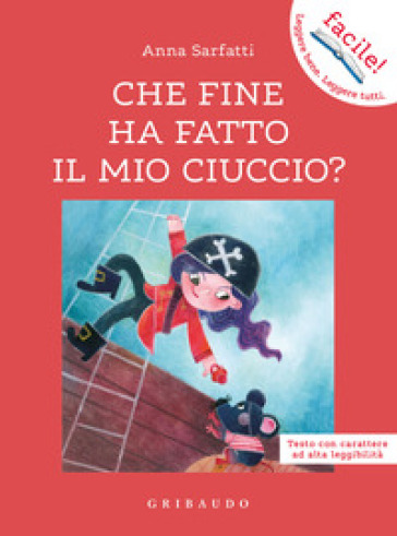 Che fine ha fatto il mio ciuccio? Ediz. ad alta leggibilità - Anna Sarfatti