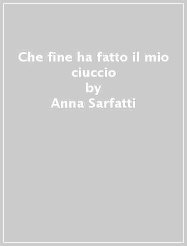 Che fine ha fatto il mio ciuccio - Anna Sarfatti