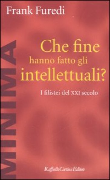 Che fine hanno fatto gli intellettuali? I filistei del XXI secolo - Frank Furedi