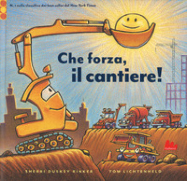 Che forza, il cantiere! Ediz. a colori - Sherri Duskey Rinker - Tom Lichtenheld