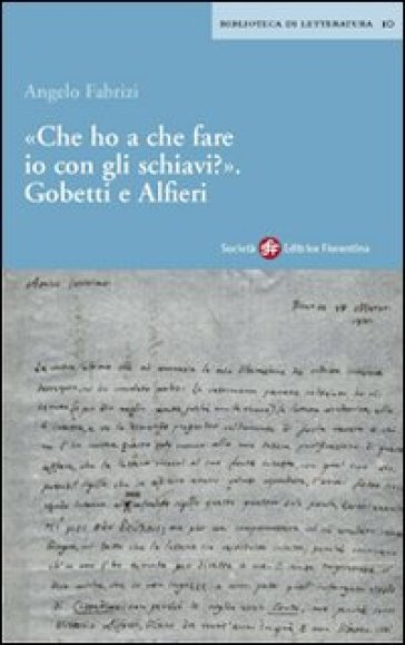 Che ho a che fare io con gli schiavi? Gobetti e Alfieri - Angelo Fabrizi