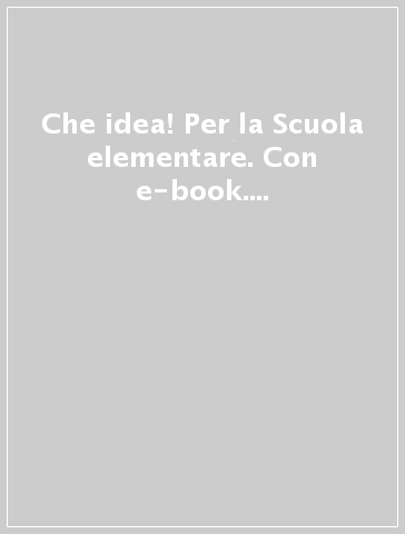 Che idea! Per la Scuola elementare. Con e-book. Con espansione online. Vol. 1