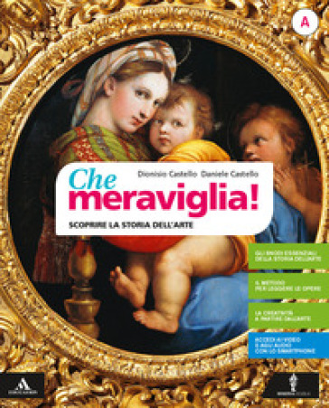 Che meraviglia! Con Leggere e rielaborare le opere d'arte. Per la Scuola media. Con e-book. Con espansione online. Vol. A-B: Scoprire i concetti chiave della storia dell'arte-Sviluppare la creatività - Dionisio Castello - Daniele Castello