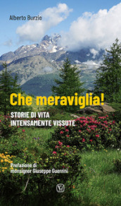 Che meraviglia! Storie di vita intensamente vissute