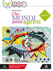 Che mondi possa aprirti. Narrativa. Con scrittura e INVALSI. Per le Scuole superiori. Con e-book. Con espansione online. Con libri: Scrittura-INVALSI