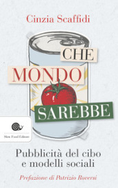 Che mondo sarebbe. Pubblicità del cibo e modelli sociali