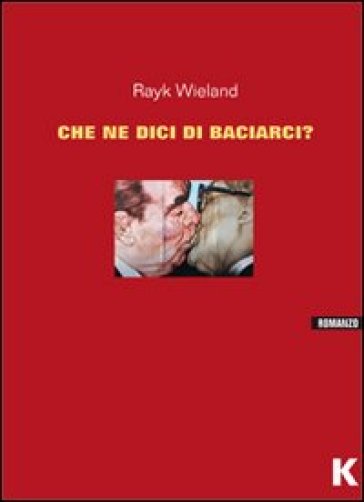 Che ne dici di baciarci? - Rayk Wieland