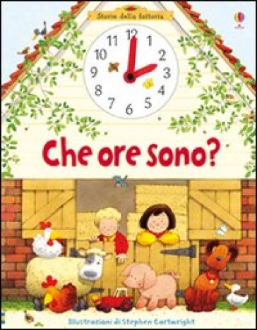 Che ore sono? Ediz. illustrata - Heather Amery - Stephen Cartwright