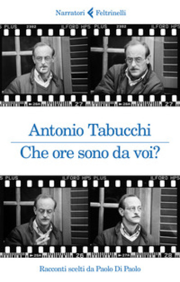 Che ore sono da voi? Racconti scelti da Paolo Di Paolo - Antonio Tabucchi