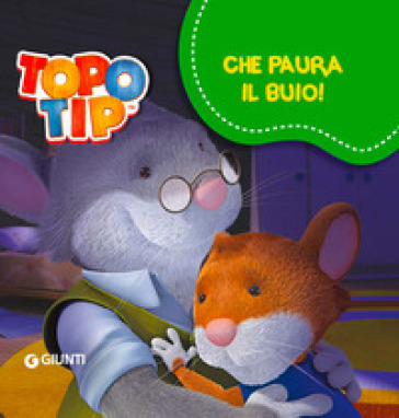 Che paura il buio! Topo Tip - Valentina Mazzola