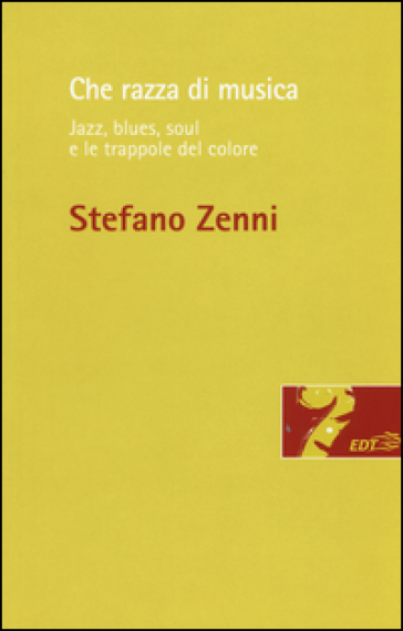 Che razza di musica. Jazz, blues, soul e le trappole del colore - Stefano Zenni
