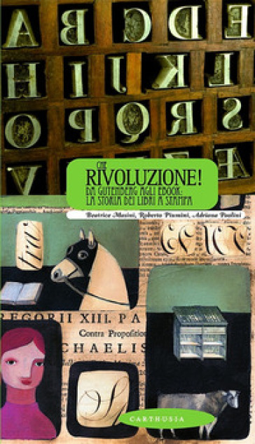 Che rivoluzione! Da Gutenberg all'ebook: la storia dei libri a stampa - Beatrice Masini - Roberto Piumini - Adriana Paolini