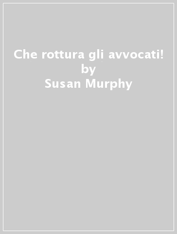 Che rottura gli avvocati! - Susan Murphy