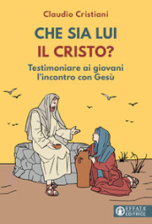 Che sia lui il Cristo? Testimoniare ai giovani l incontro con Gesù