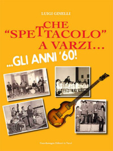 Che «spettacolo» a Varzi... Gli anni '60 - Luigi Ginelli