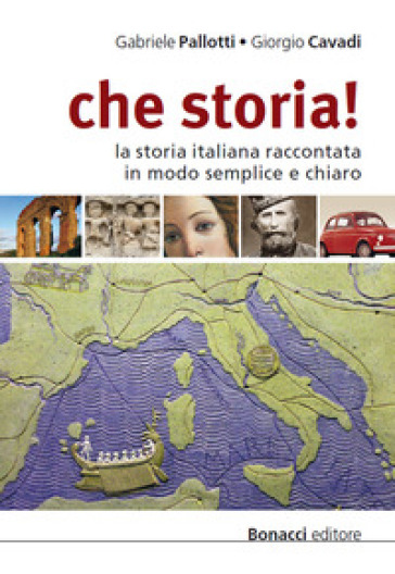 Che storia! La storia italiana raccontata in modo semplice e chiaro. Livello B1-B2 - Gabriele Pallotti - Giorgio Cavadi