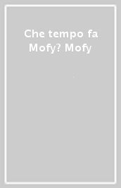 Che tempo fa Mofy? Mofy