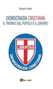 Che torni la Democrazia Cristiana. Il trionfo del popolo è il sapere