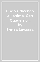 Che va dicendo a l anima. Con Quaderno di scrittura. Per il biennio delle Scuole superiori. Con ebook. Con espansione online. Vol. A: Narrativa