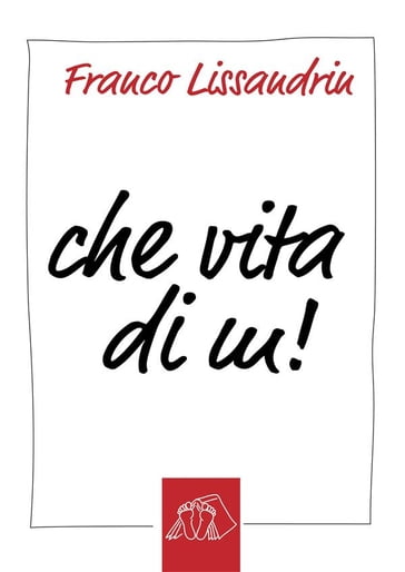 Che vita di m! - Franco Lissandrin