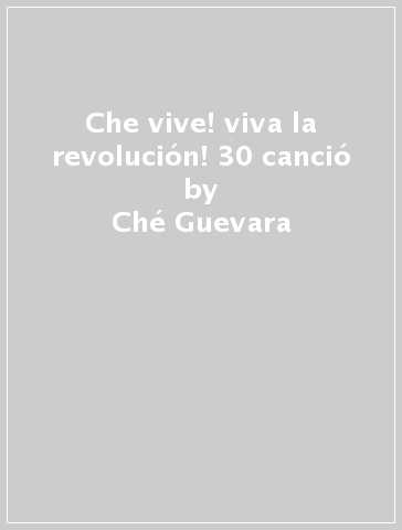 Che vive! viva la revolución! 30 canció - Ché Guevara