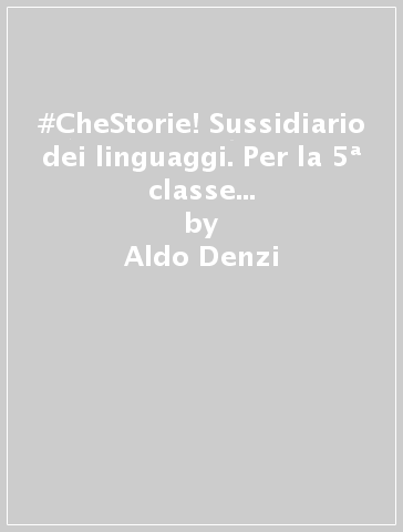 #CheStorie! Sussidiario dei linguaggi. Per la 5ª classe elementare. Con e-book. Con espansione online - Aldo Denzi - Milena Gaboli - Graziella Tenconi