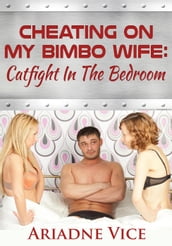 Cheating On My Bimbo Wife: Catfight In The Bedroom