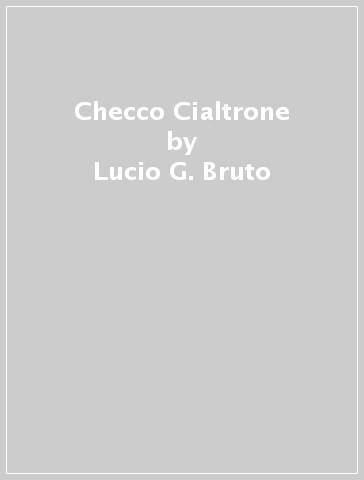 Checco Cialtrone - Lucio G. Bruto