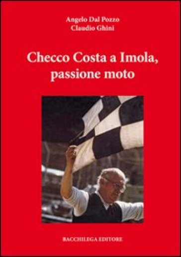 Checco Costa a Imola, passione moto. Con DVD - Angelo Dal Pozzo - Claudio Ghini