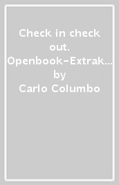 Check in check out. Openbook-Extrakit. Per le Scuole superiori. Con e-book. Con espansione online