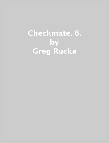 Checkmate. 6. - Greg Rucka