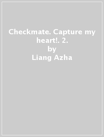 Checkmate. Capture my heart!. 2. - Liang Azha