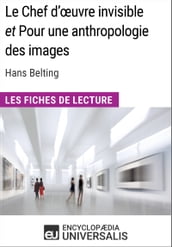 Le Chef d œuvre invisible et Pour une anthropologie des images d Hans Belting (Les Fiches de Lecture d Universalis)