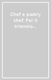 Chef e pastry chef. Per il triennio degli Ist. professionali. Con e-book. Con espansione online