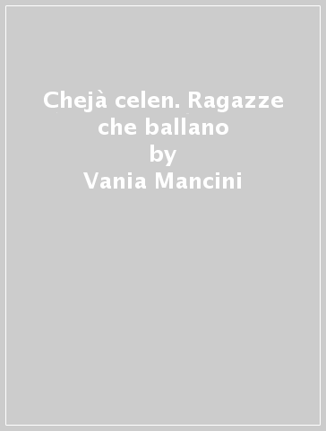 Chejà celen. Ragazze che ballano - Vania Mancini