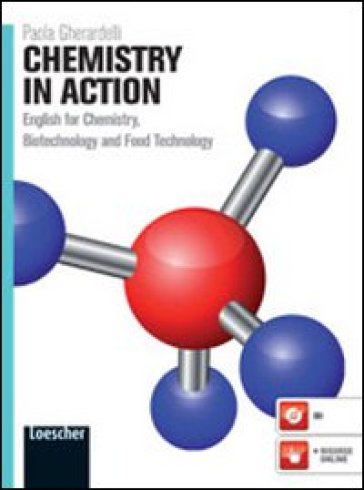 Chemistry in action. English for chemistry, biotechnology and food technology. Per le Scuole superiori. Con espansione online - Paola Gherardelli