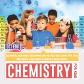 Chemistry for Kids   Elements, Acid-Base Reactions and Metals Quiz Book for Kids   Children s Questions & Answer Game Books