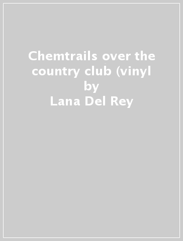 Chemtrails over the country club (vinyl - Lana Del Rey