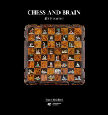 Chess and brain. Art and science. Ediz. illustrata - Stefano Salis - Adolivio Capece - Zachary Mainen - Razvan Sandru