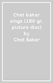 Chet baker sings (180 gr. picture disc)
