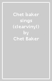 Chet baker sings (clearvinyl)
