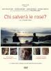 Chi Salvera  Le Rose?